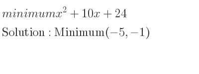 The minimum x^2+10x+24 is Minimum(-5,-1)